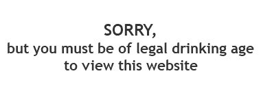 &nbsp;SORRY, but you must be of legal drinking age to view this website